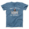 Party Like It's My Birthday Men/Unisex T-Shirt Heather Indigo | Funny Shirt from Famous In Real Life
