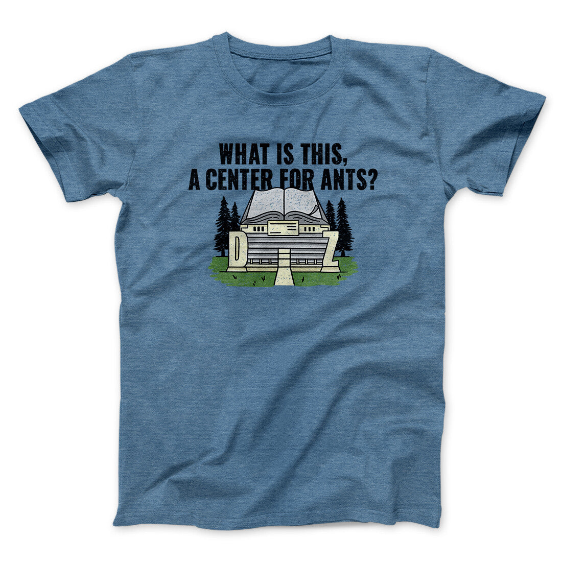 What Is This, A Center For Ants Funny Movie Men/Unisex T-Shirt Heather Indigo | Funny Shirt from Famous In Real Life