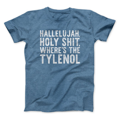 Hallelujah Holy Shit Where’s The Tylenol Funny Movie Men/Unisex T-Shirt | Funny Shirt from Famous In Real Life