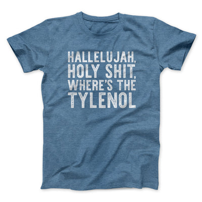 Hallelujah Holy Shit Where’s The Tylenol Funny Movie Men/Unisex T-Shirt Heather Indigo | Funny Shirt from Famous In Real Life