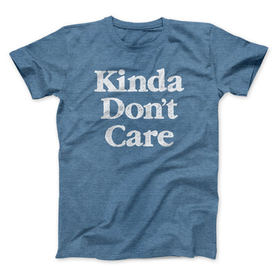Kinda Don't Care Men/Unisex T-Shirt Heather Indigo | Funny Shirt from Famous In Real Life
