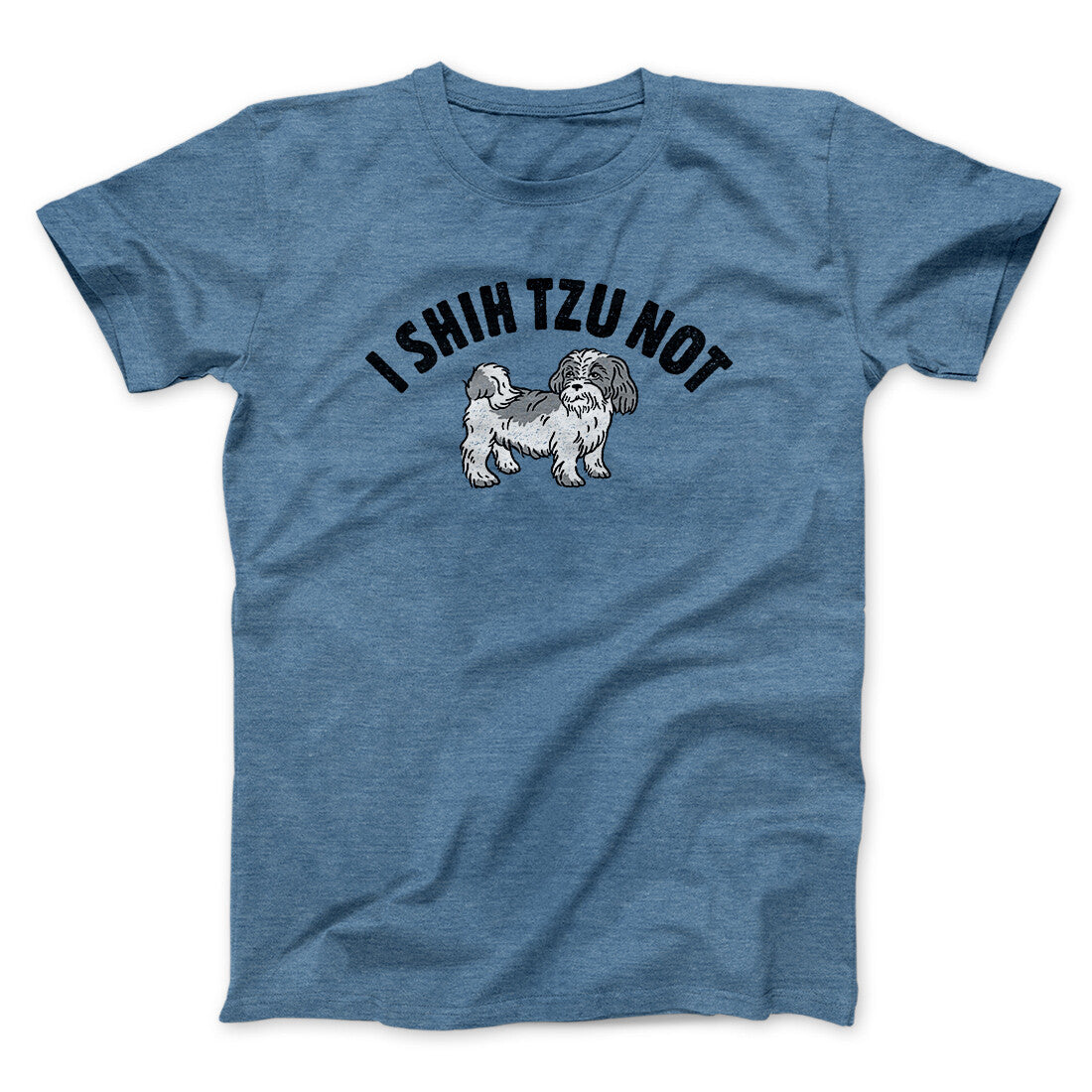 I Shih Tzu Not Men/Unisex T-Shirt Heather Indigo | Funny Shirt from Famous In Real Life