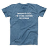 Instead Of Gifts I’m Giving Everyone My Opinion Men/Unisex T-Shirt Heather Indigo | Funny Shirt from Famous In Real Life