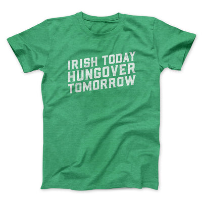 Irish Today, Hungover Tomorrow Men/Unisex T-Shirt Heather Irish Green | Funny Shirt from Famous In Real Life