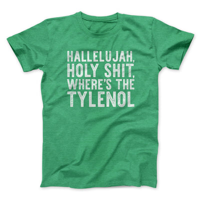 Hallelujah Holy Shit Where’s The Tylenol Funny Movie Men/Unisex T-Shirt | Funny Shirt from Famous In Real Life