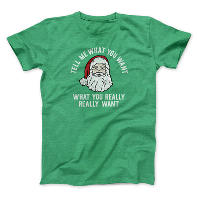 Tell Me What You Want, What You Really Really Want Men/Unisex T-Shirt Heather Irish Green | Funny Shirt from Famous In Real Life