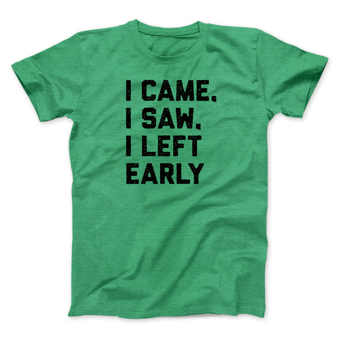 I Came I Saw I Left Early Funny Men/Unisex T-Shirt | Funny Shirt from Famous In Real Life