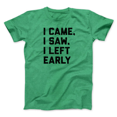 I Came I Saw I Left Early Funny Men/Unisex T-Shirt Heather Irish Green | Funny Shirt from Famous In Real Life