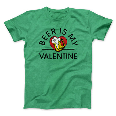Beer Is My Valentine Men/Unisex T-Shirt Heather Kelly | Funny Shirt from Famous In Real Life