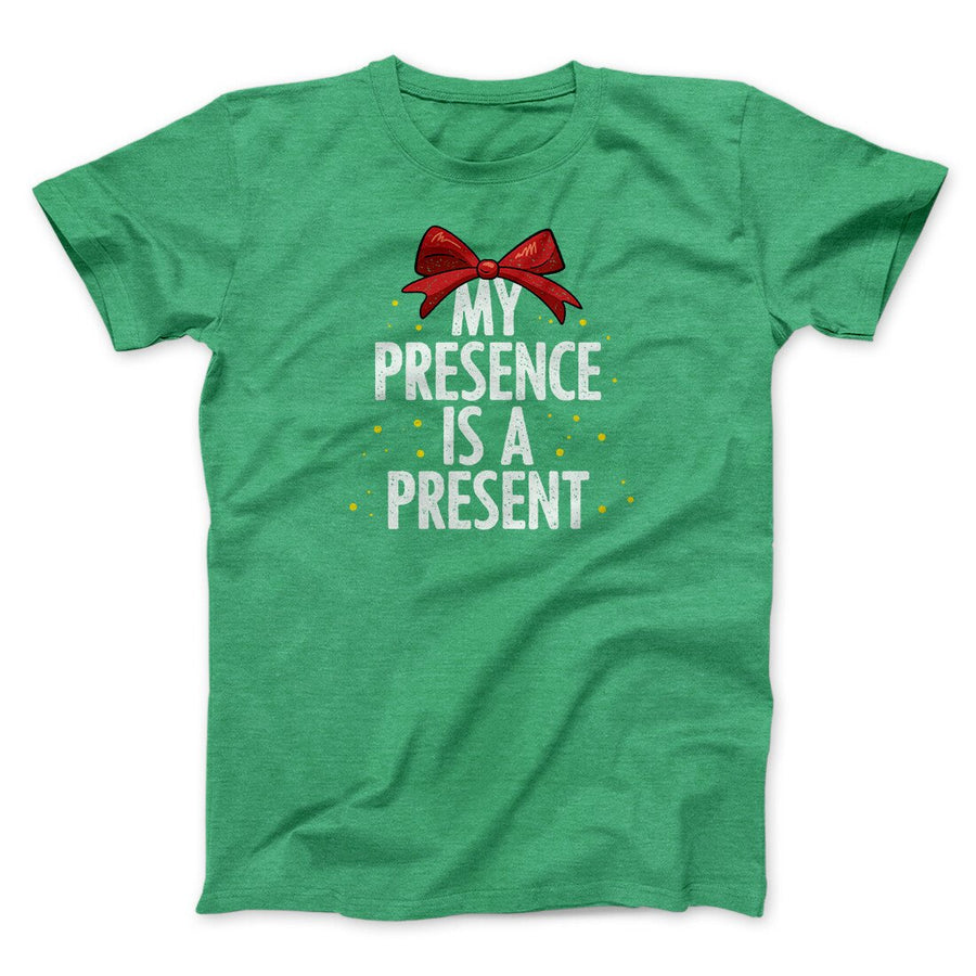 My Presence Is A Present Men/Unisex T-Shirt | Funny Shirt from Famous In Real Life