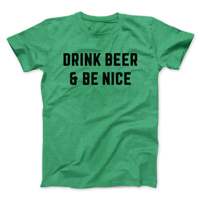 Drink Beer And Be Nice Men/Unisex T-Shirt Heather Kelly | Funny Shirt from Famous In Real Life