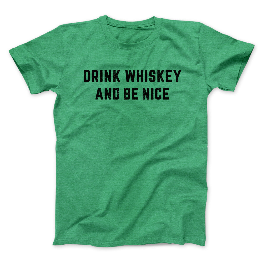 Drink Whiskey And Be Nice Men/Unisex T-Shirt | Funny Shirt from Famous In Real Life