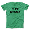 Go Ask Your Mom Funny Men/Unisex T-Shirt Heather Kelly | Funny Shirt from Famous In Real Life