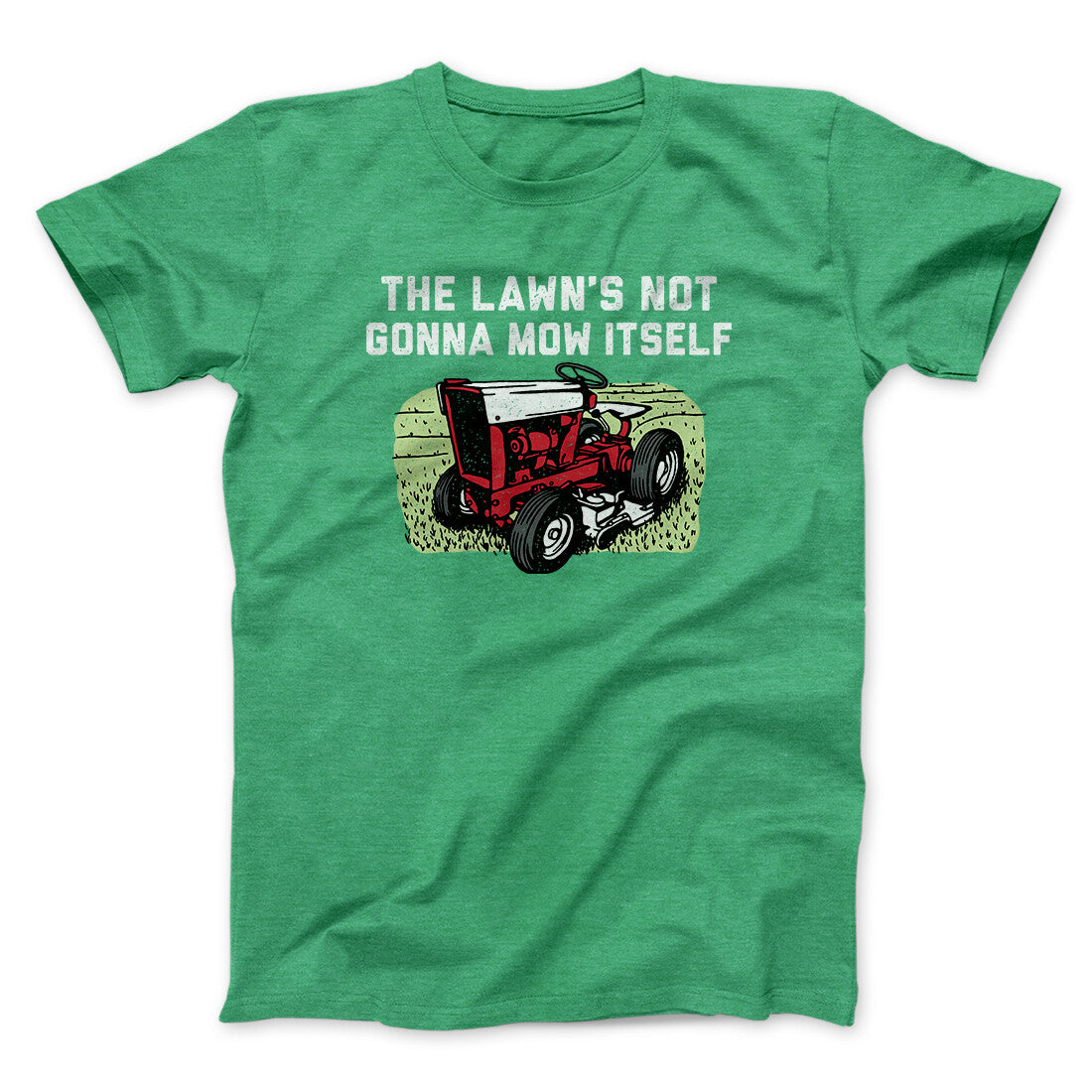 The Lawn's Not Gonna Mow Itself Funny Men/Unisex T-Shirt | Funny Shirt from Famous In Real Life