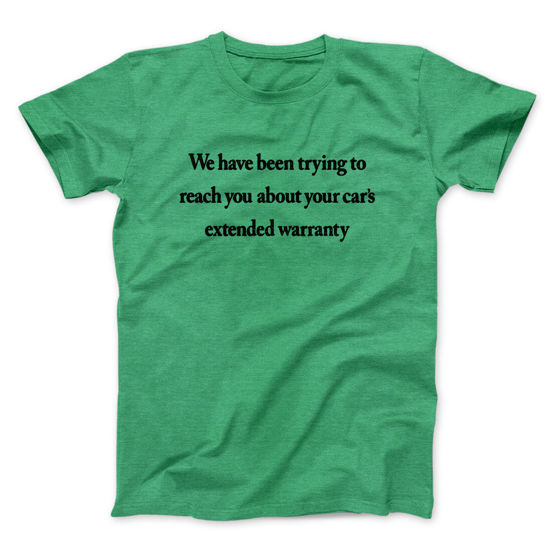 We Have Been Trying To Reach You About Car’s Extended Warranty Funny Men/Unisex T-Shirt | Funny Shirt from Famous In Real Life