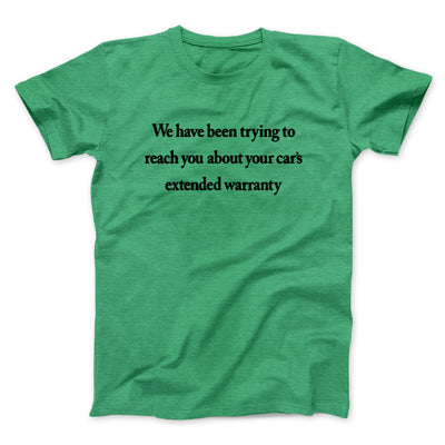 We Have Been Trying To Reach You About Car’s Extended Warranty Funny Men/Unisex T-Shirt Heather Kelly | Funny Shirt from Famous In Real Life