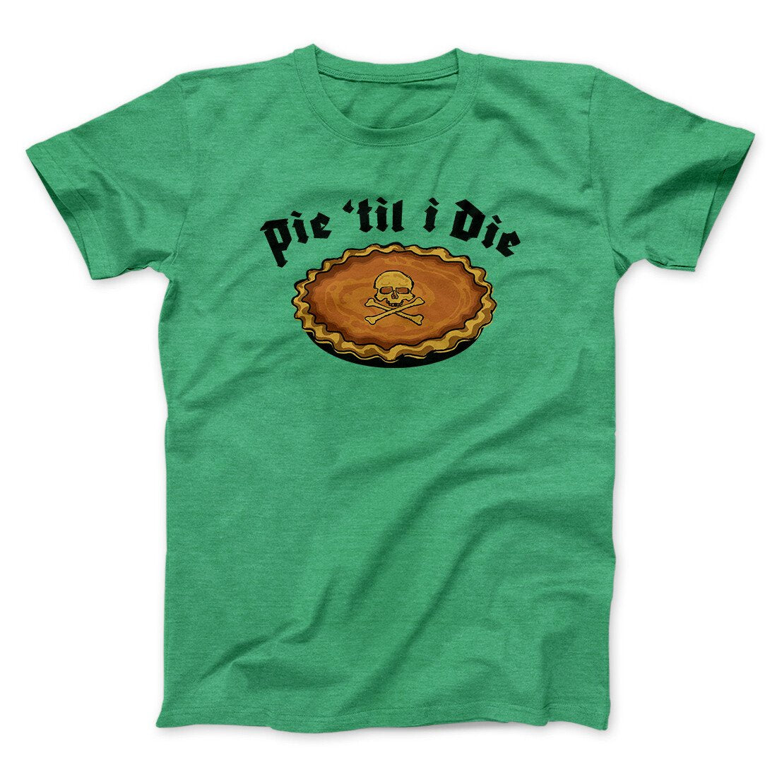 Pie Til I Die Funny Thanksgiving Men/Unisex T-Shirt | Funny Shirt from Famous In Real Life
