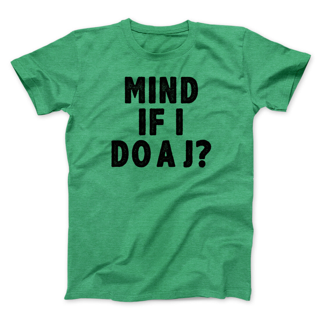 Mind If I Do A J Funny Movie Men/Unisex T-Shirt | Funny Shirt from Famous In Real Life