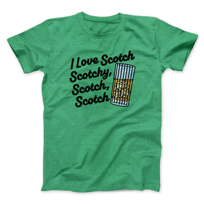 I Love Scotch - Scotchy Scotch Scotch Funny Movie Men/Unisex T-Shirt Heather Kelly | Funny Shirt from Famous In Real Life