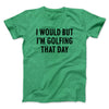 I Would But I'm Golfing That Day Funny Men/Unisex T-Shirt Heather Kelly | Funny Shirt from Famous In Real Life