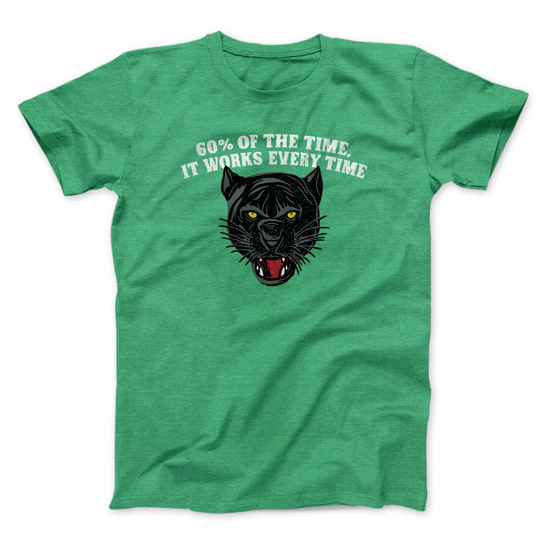 60 Percent Of The Time It Works Every Time Funny Movie Men/Unisex T-Shirt | Funny Shirt from Famous In Real Life