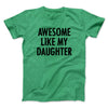 Awesome Like My Daughter Funny Men/Unisex T-Shirt Heather Kelly | Funny Shirt from Famous In Real Life