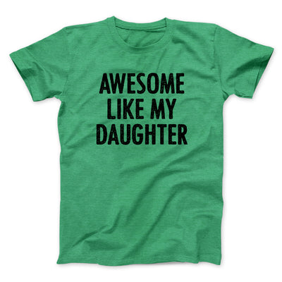 Awesome Like My Daughter Funny Men/Unisex T-Shirt Heather Kelly | Funny Shirt from Famous In Real Life