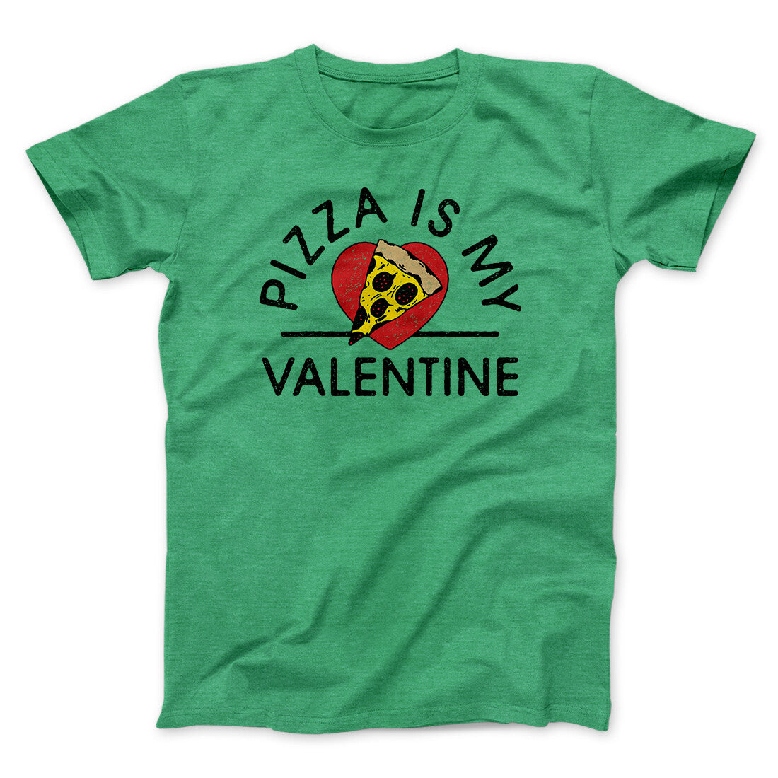 Pizza Is My Valentine Men/Unisex T-Shirt | Funny Shirt from Famous In Real Life
