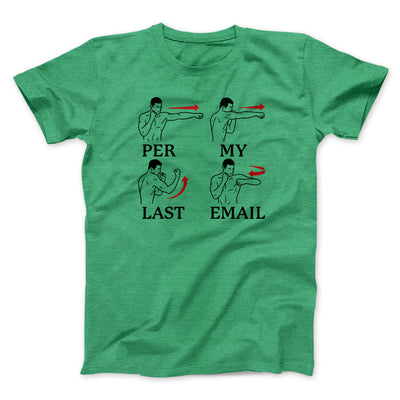Per My Last Email Funny Men/Unisex T-Shirt Heather Kelly | Funny Shirt from Famous In Real Life