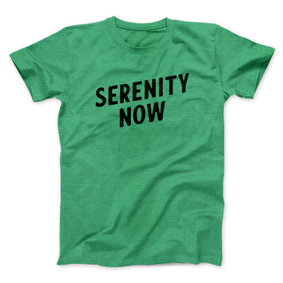 Serenity Now Men/Unisex T-Shirt Heather Kelly | Funny Shirt from Famous In Real Life