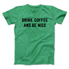Drink Coffee And Be Nice Men/Unisex T-Shirt Heather Kelly | Funny Shirt from Famous In Real Life