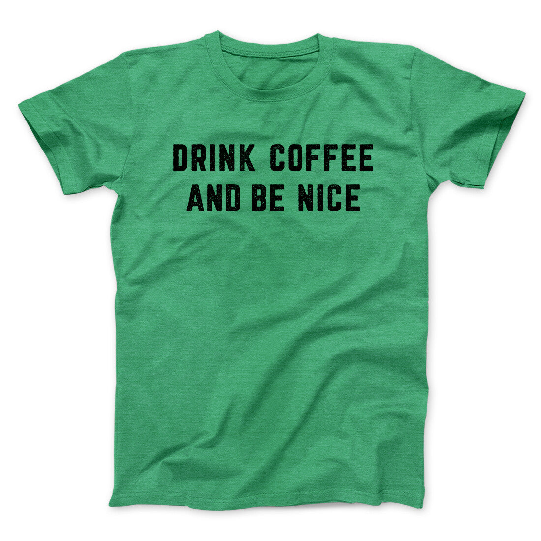 Drink Coffee And Be Nice Men/Unisex T-Shirt | Funny Shirt from Famous In Real Life