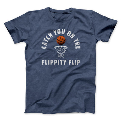 Catch You On The Flippity Flip Men/Unisex T-Shirt Heather Navy | Funny Shirt from Famous In Real Life