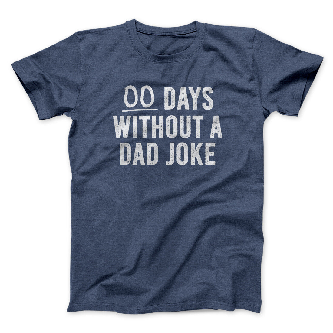 00 Days Without A Dad Joke Funny Men/Unisex T-Shirt Heather Navy | Funny Shirt from Famous In Real Life
