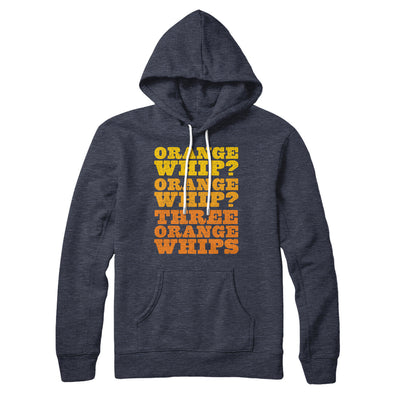 Three Orange Whips Hoodie Heather Navy | Funny Shirt from Famous In Real Life
