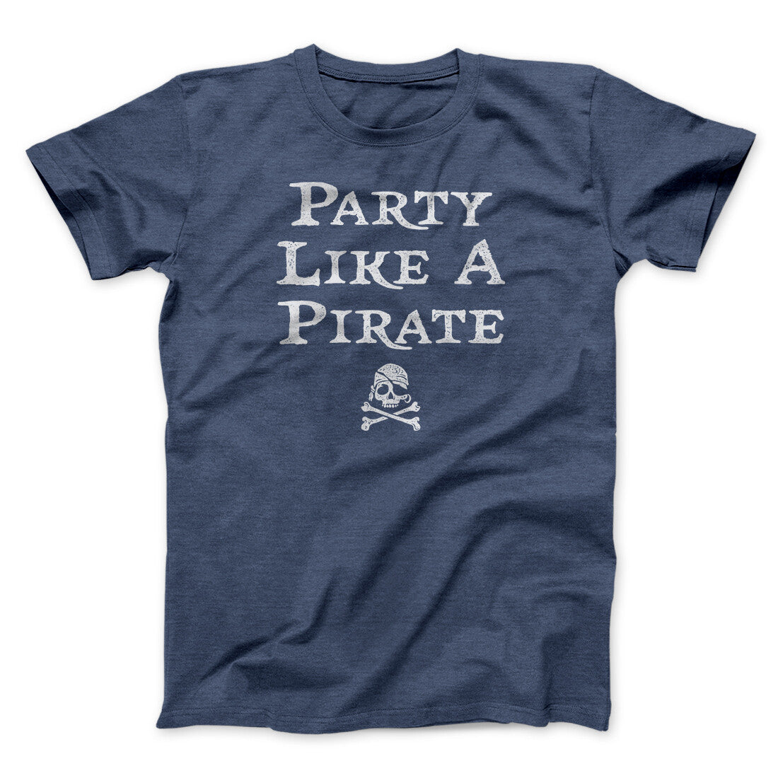 Party Like A Pirate Men/Unisex T-Shirt | Funny Shirt from Famous In Real Life