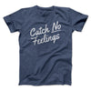 Catch No Feelings Funny Men/Unisex T-Shirt Heather Navy | Funny Shirt from Famous In Real Life