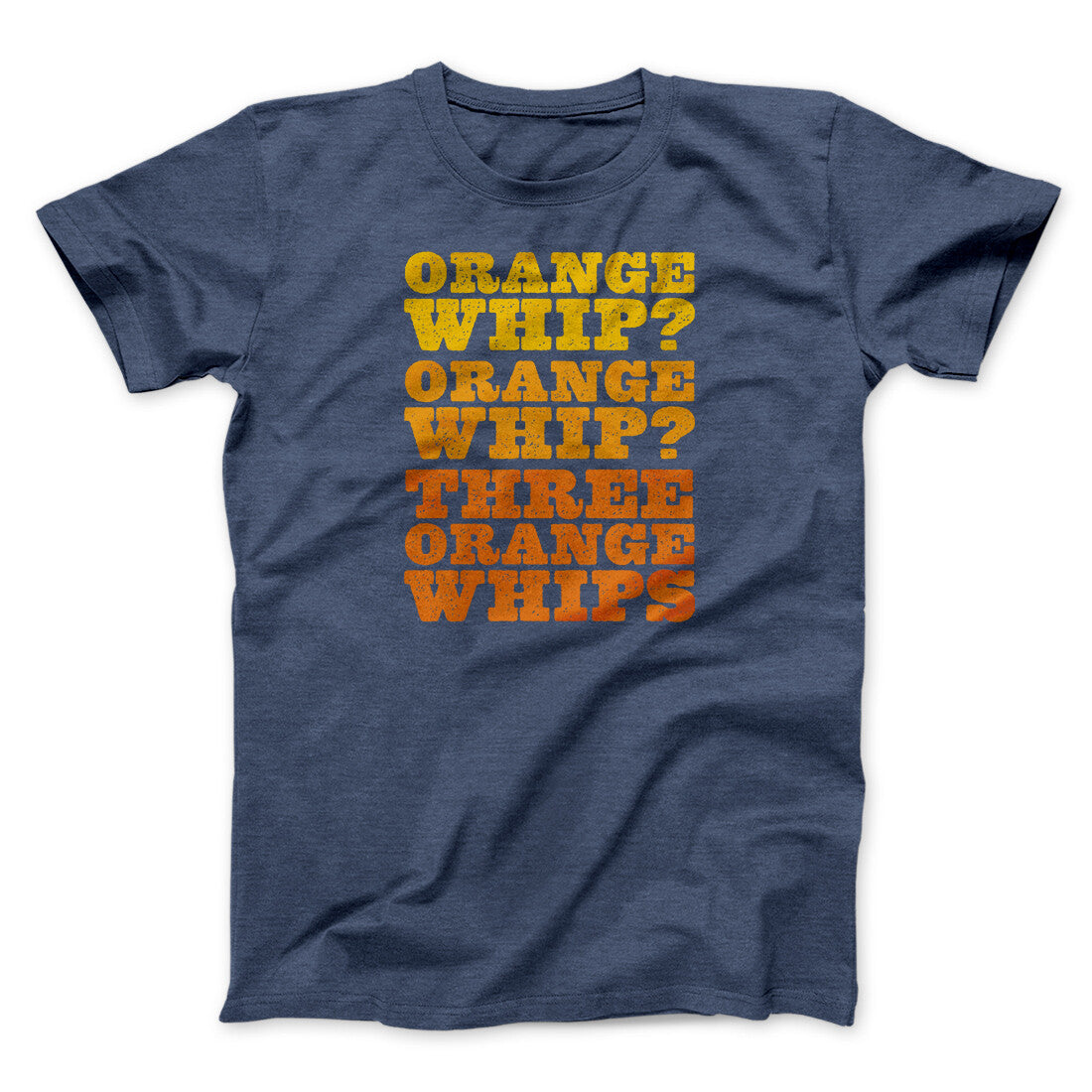 Three Orange Whips Funny Movie Men/Unisex T-Shirt Heather Navy | Funny Shirt from Famous In Real Life
