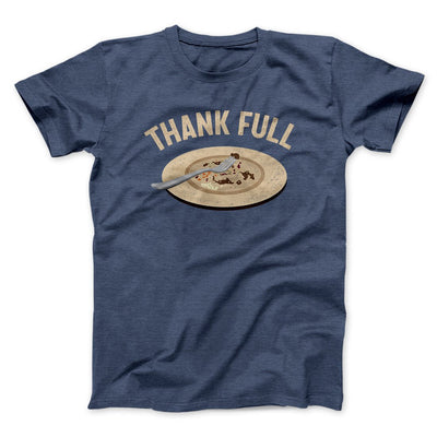 Thank Full Funny Thanksgiving Men/Unisex T-Shirt Heather Navy | Funny Shirt from Famous In Real Life