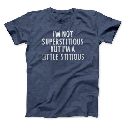 I’m Not Superstitious But I’m A Little Stitious Men/Unisex T-Shirt Heather Navy | Funny Shirt from Famous In Real Life