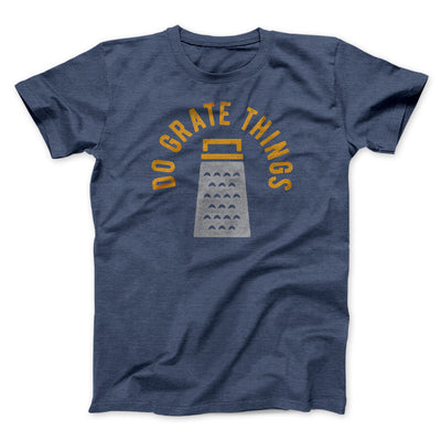 Do Grate Things Men/Unisex T-Shirt Heather Navy | Funny Shirt from Famous In Real Life