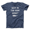 Why Is The Rum Gone Men/Unisex T-Shirt Heather Navy | Funny Shirt from Famous In Real Life