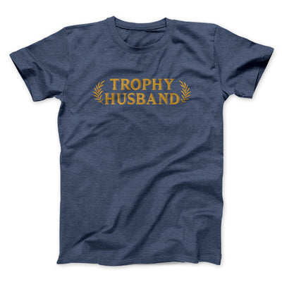 Trophy Husband Funny Men/Unisex T-Shirt Heather Navy | Funny Shirt from Famous In Real Life