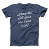 Where The Hell Have You Been Loca Men/Unisex T-Shirt Heather Navy | Funny Shirt from Famous In Real Life