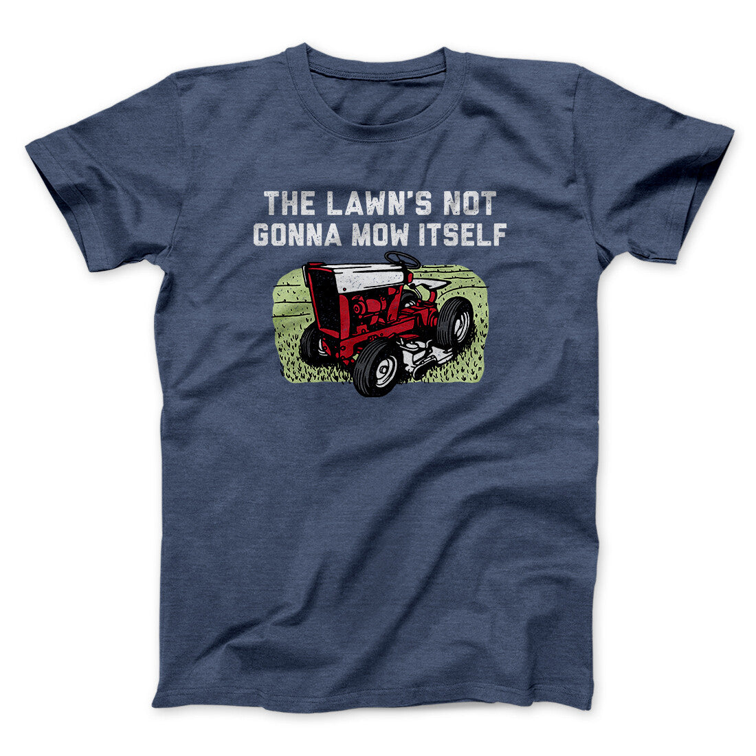 The Lawn's Not Gonna Mow Itself Funny Men/Unisex T-Shirt | Funny Shirt from Famous In Real Life