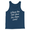 Where The Hell Have You Been Loca Men/Unisex Tank Top Heather Navy | Funny Shirt from Famous In Real Life