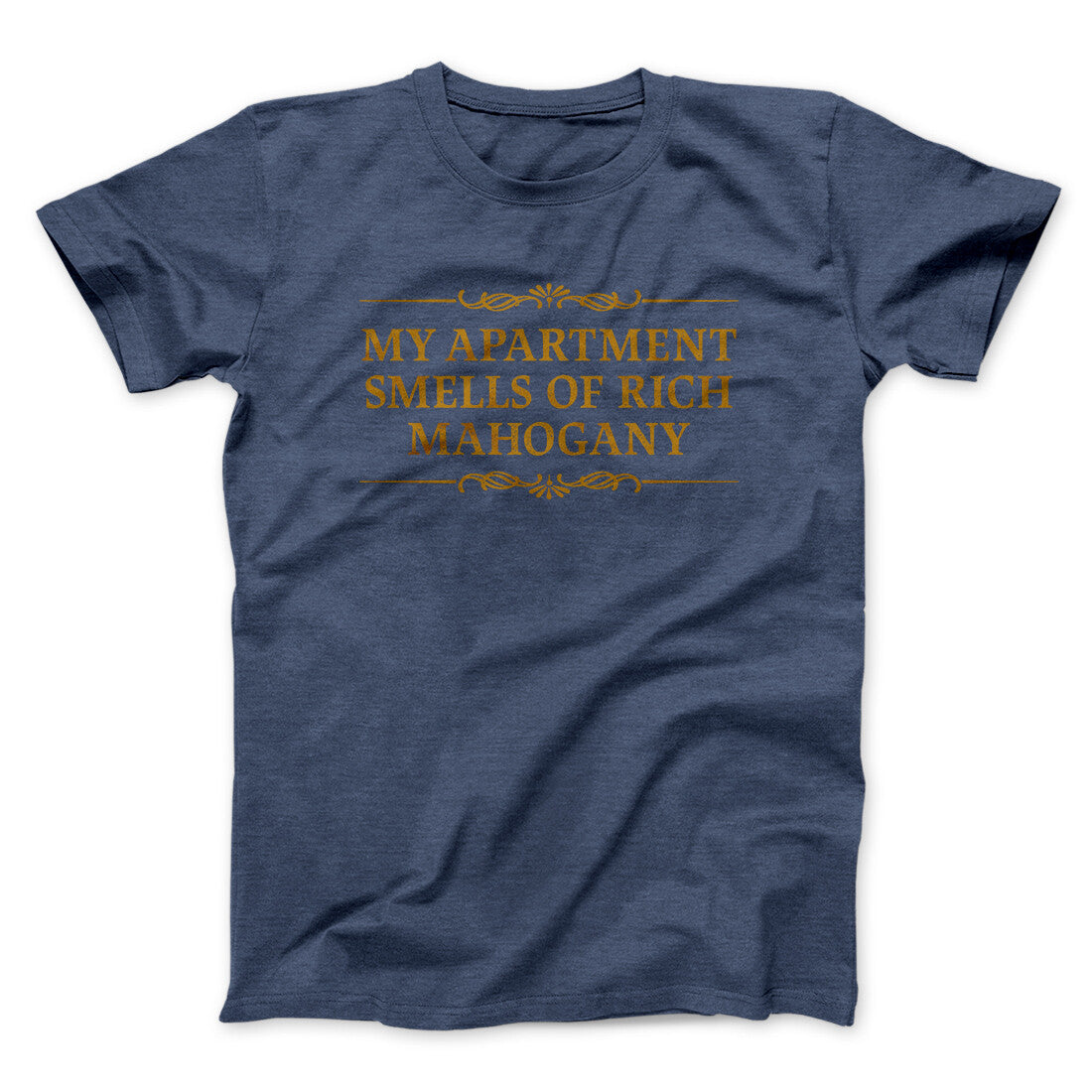 My Apartment Smells Of Rich Mahogany Funny Movie Men/Unisex T-Shirt | Funny Shirt from Famous In Real Life