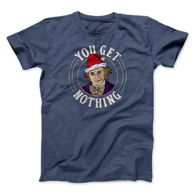 You Get Nothing Funny Movie Men/Unisex T-Shirt Heather Navy | Funny Shirt from Famous In Real Life