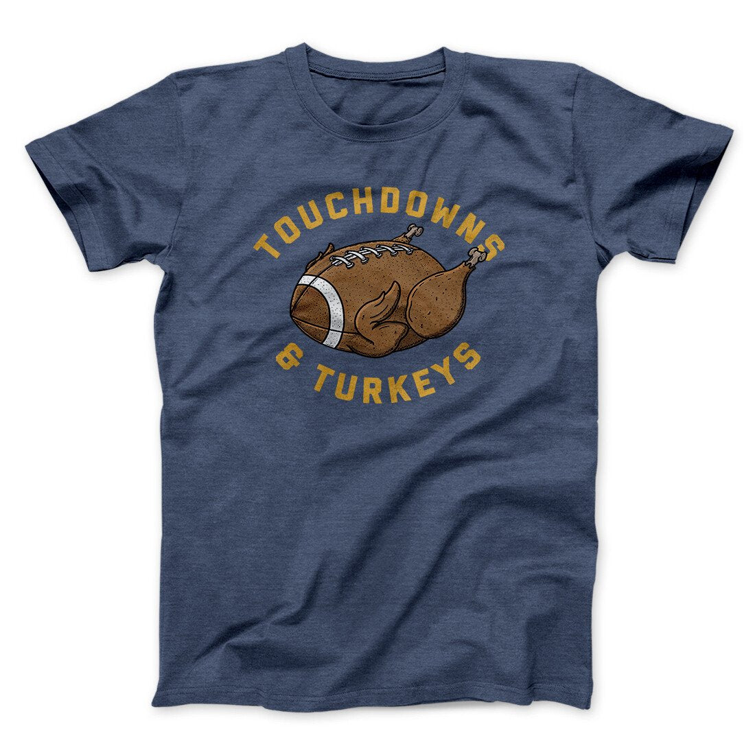 Touchdowns And Turkeys Funny Thanksgiving Men/Unisex T-Shirt | Funny Shirt from Famous In Real Life
