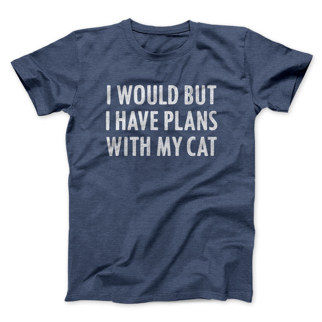 I Would But I Have Plans With My Cat Men/Unisex T-Shirt | Funny Shirt from Famous In Real Life